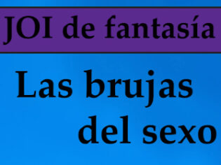 Las brujas del sexo (JOI en español)
